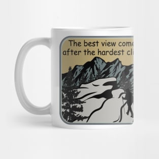 The best view comes after the hardest climb Shirt Mug